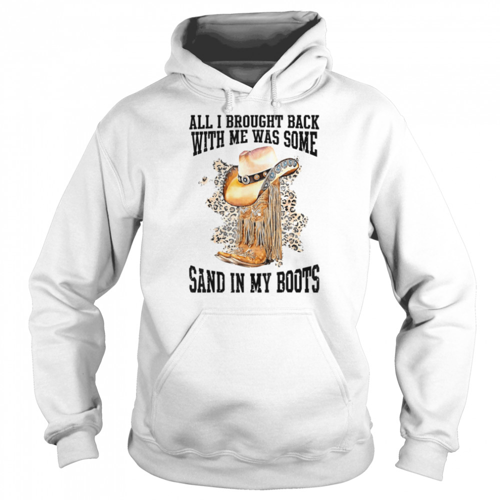 All I Brought Back With Me Was Some Sand In My Boots Tim Mcgraw shirt Unisex Hoodie