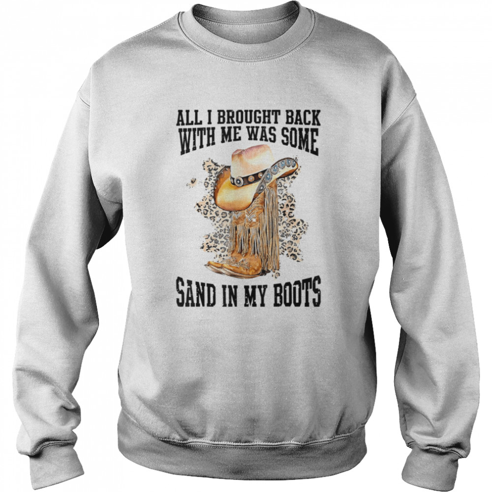 All I Brought Back With Me Was Some Sand In My Boots Tim Mcgraw shirt Unisex Sweatshirt