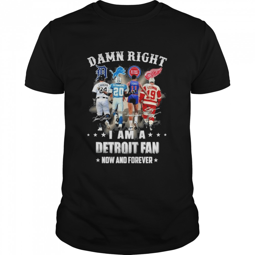 damn right I am a detroit fan now and forever signatures 2022 shirt Classic Men's T-shirt