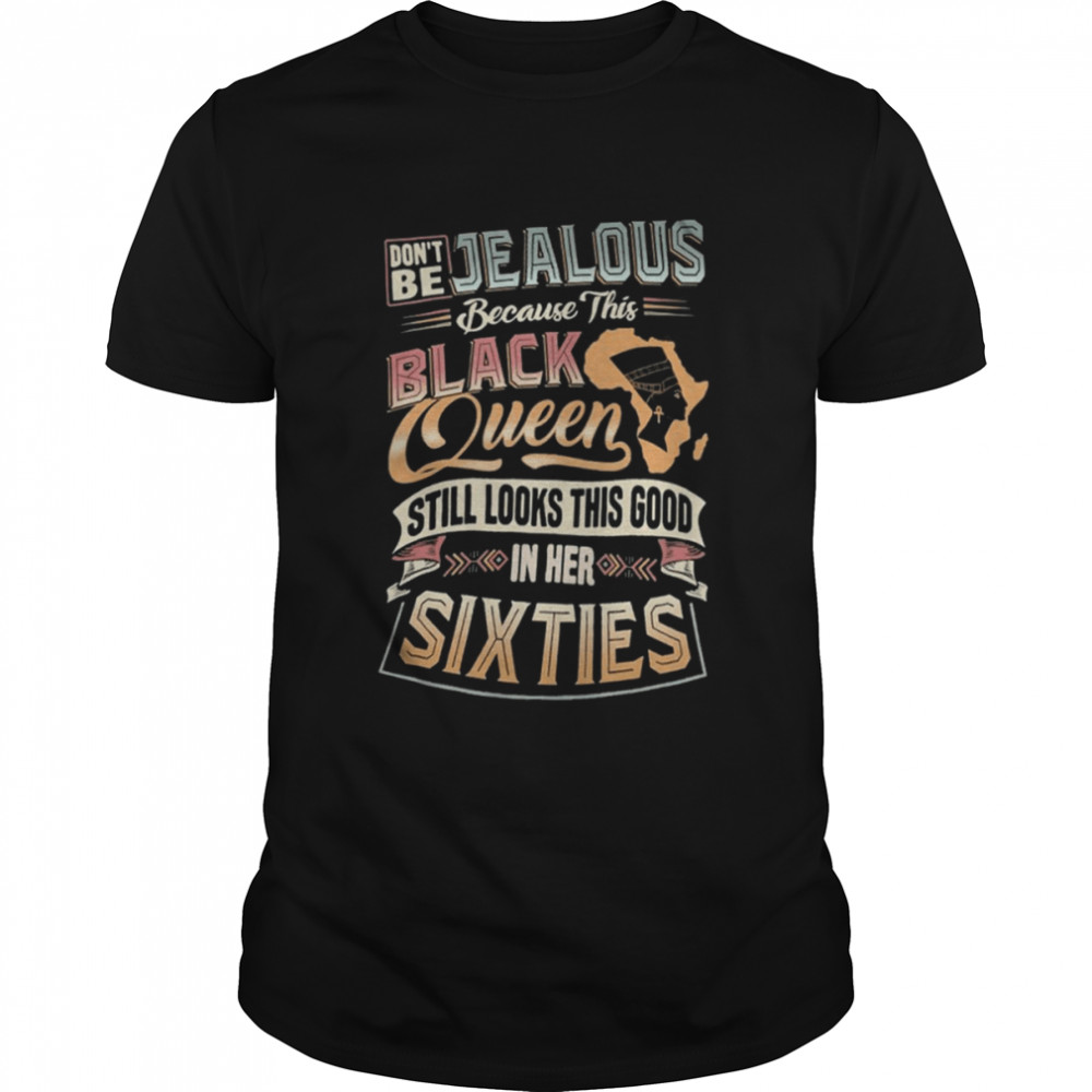Don’t be Jealous Because this Black Queen Still Look this Good in Her Sixties Classic Men's T-shirt
