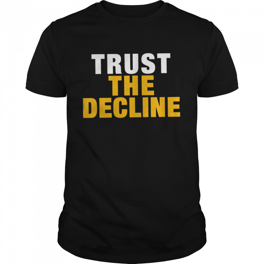 Trust the decline shirt