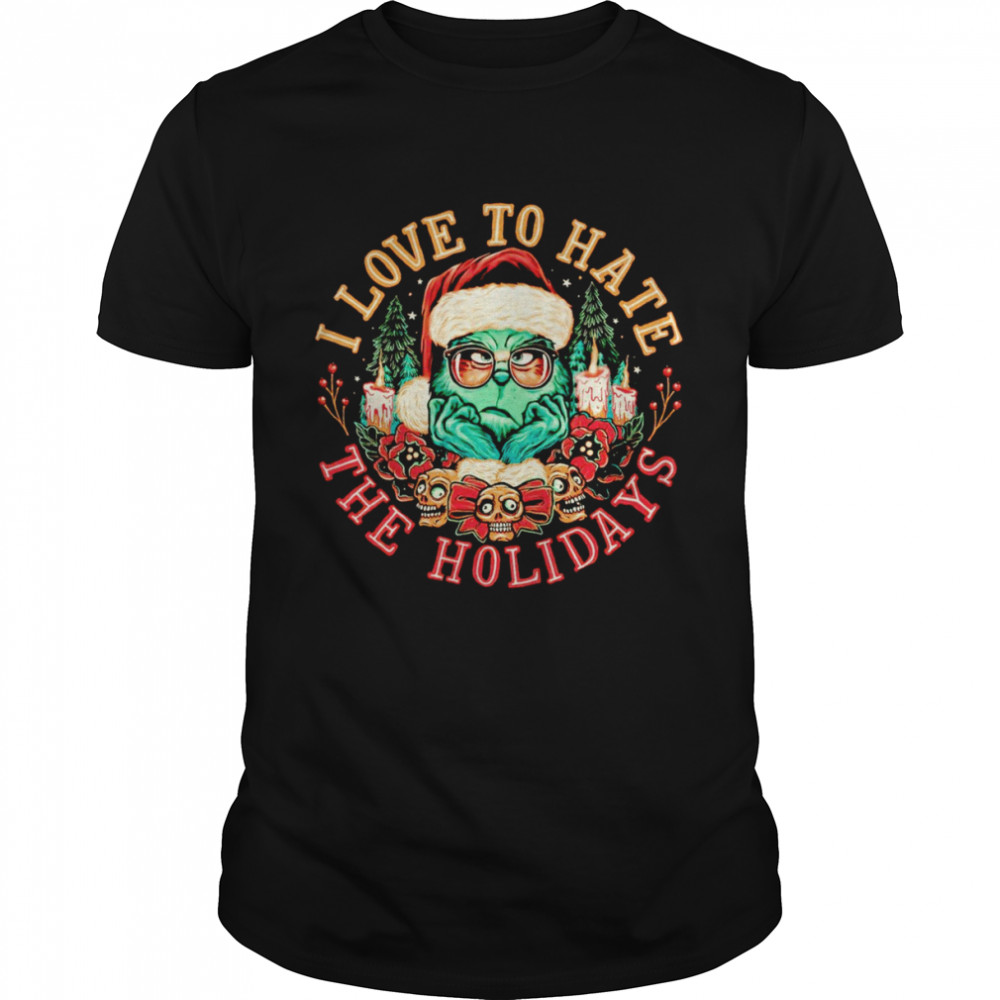I love to hate the holidays shirt