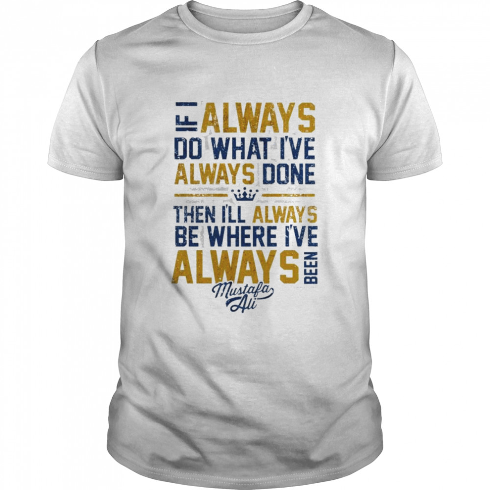 Mustafa Ali If I Always Do What I’ve Always Done shirt