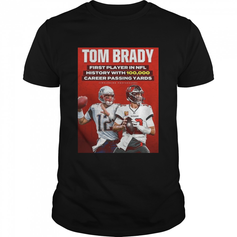 Tom brady first player in nfl 100k career passing yards shirt