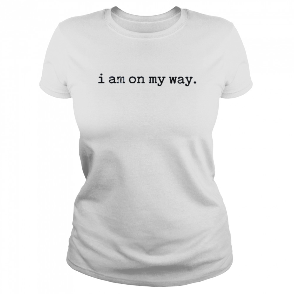 I am on my way t-shirt Classic Women's T-shirt