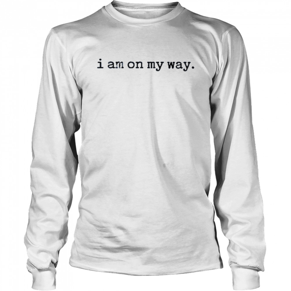 I am on my way t-shirt Long Sleeved T-shirt