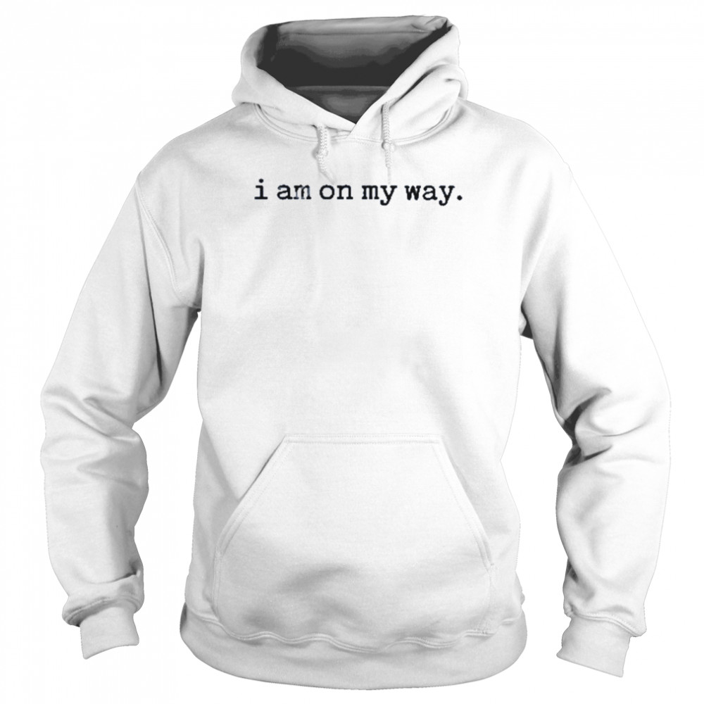 I am on my way t-shirt Unisex Hoodie