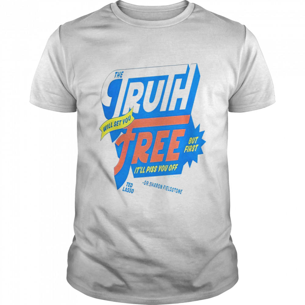 The truth will set you free it’ll piss you off shirt