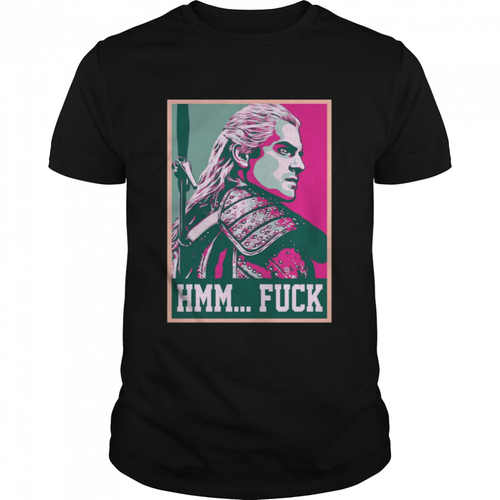 The Wítchér Hénry Cávíll Gérált Hmm Fuck Best Hope shirt