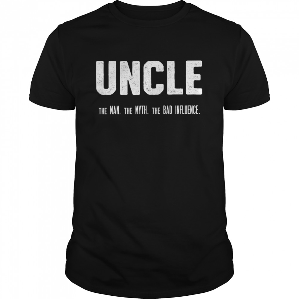 Uncle the Man the Myth the Bad Influence shirt Classic Men's T-shirt