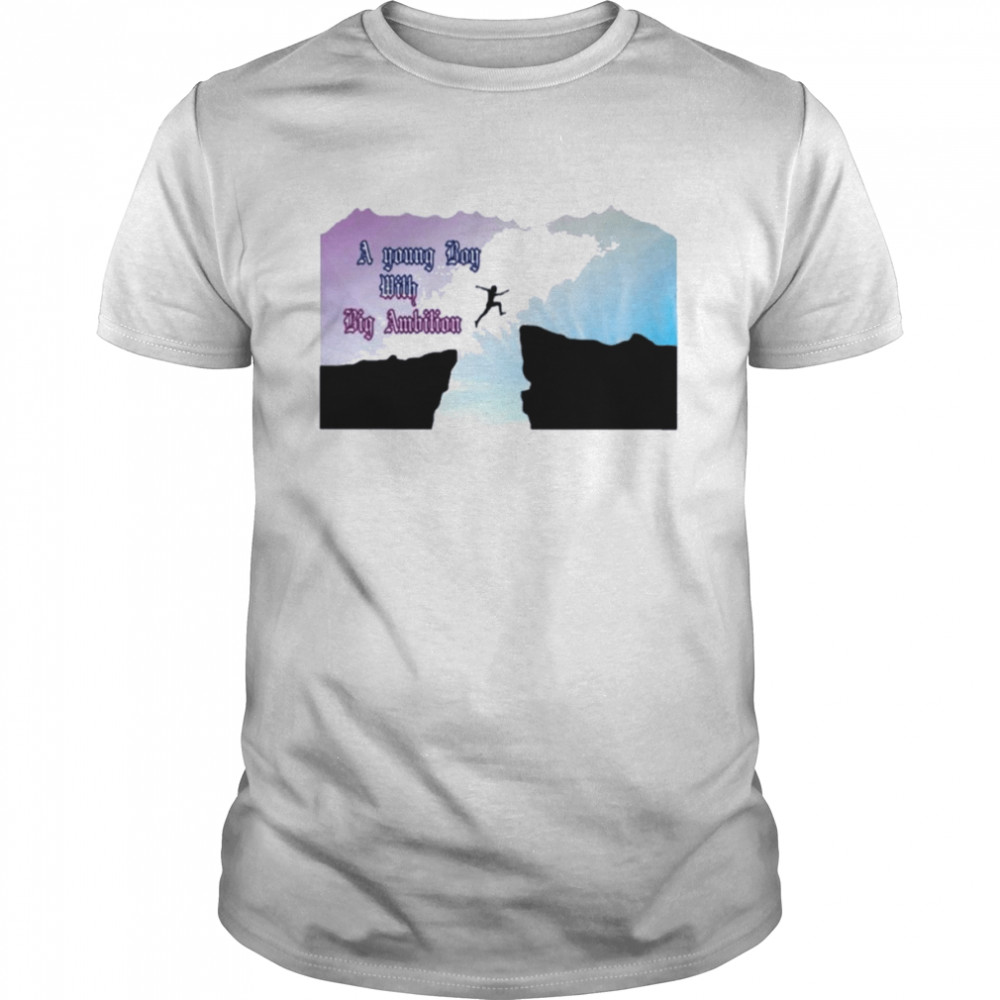 A young boy with big ambition shirt