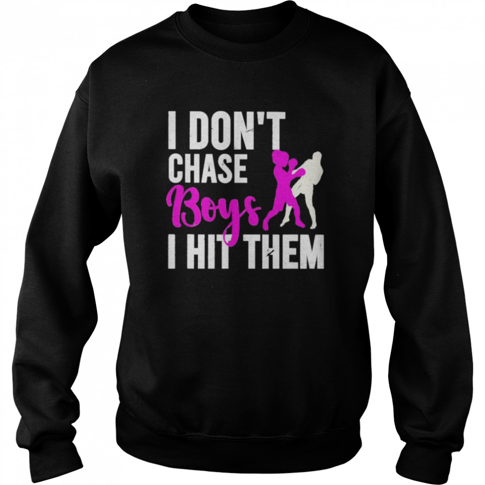 I don’t chase boys I hit them shirt Unisex Sweatshirt
