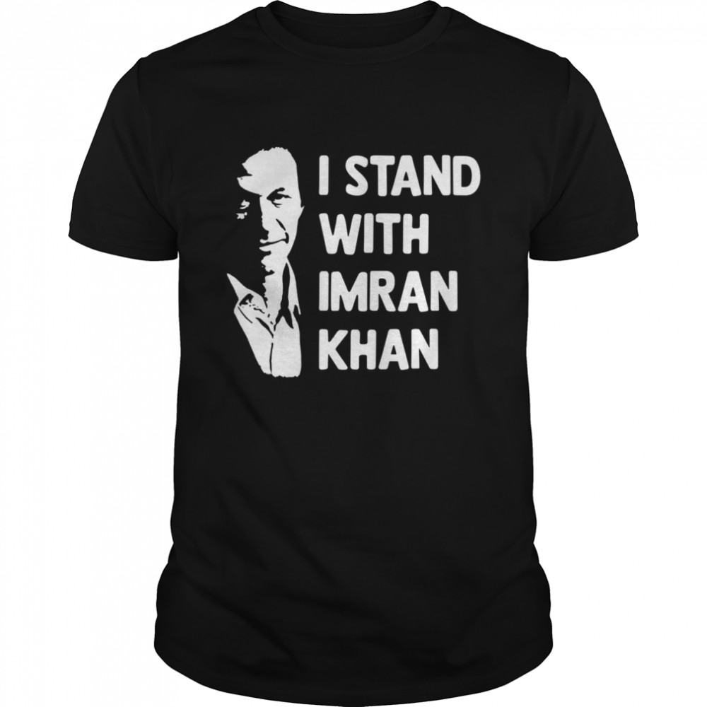 I Stand With Imran Khanz Pti Party Pakistan shirt