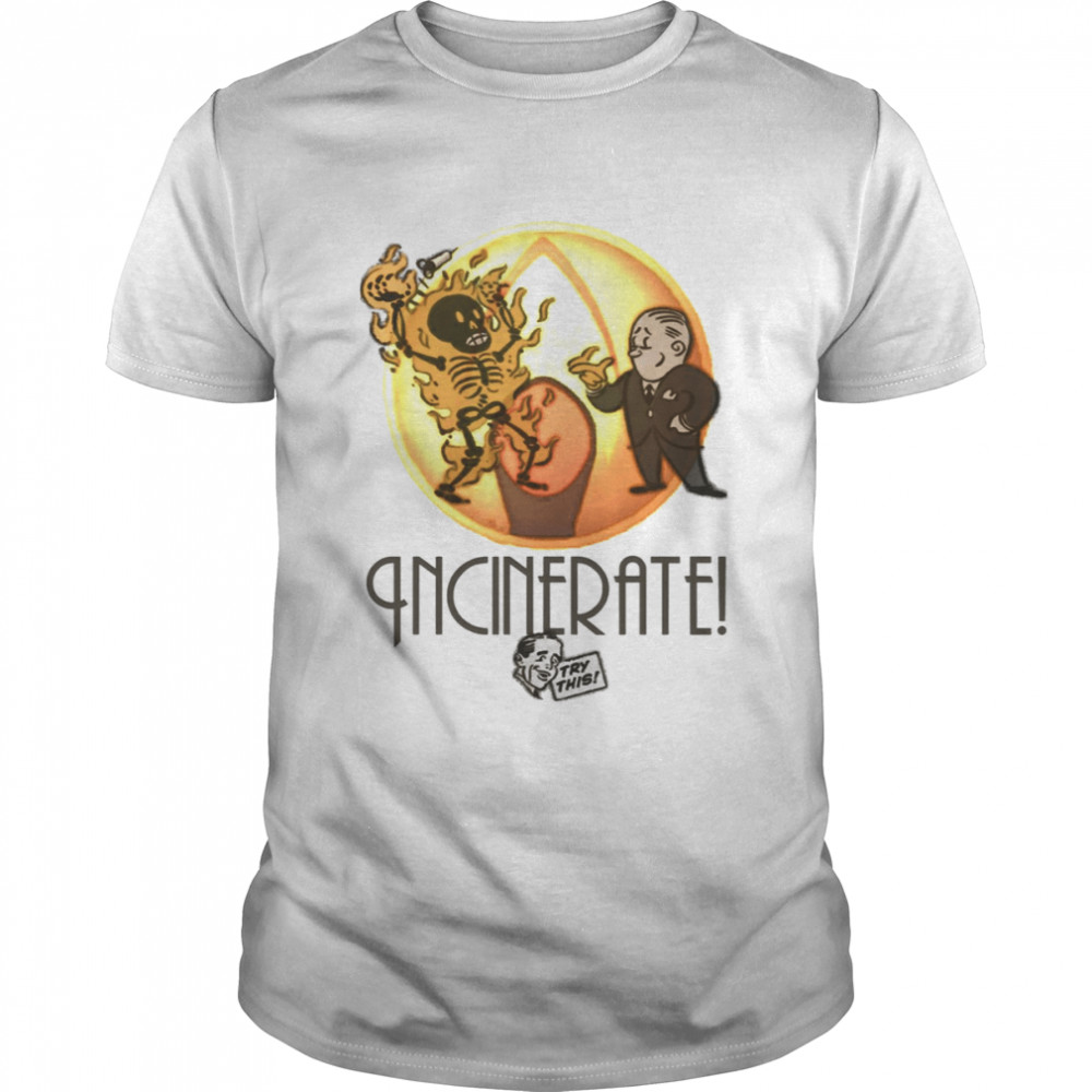 Incinerate Try This shirt