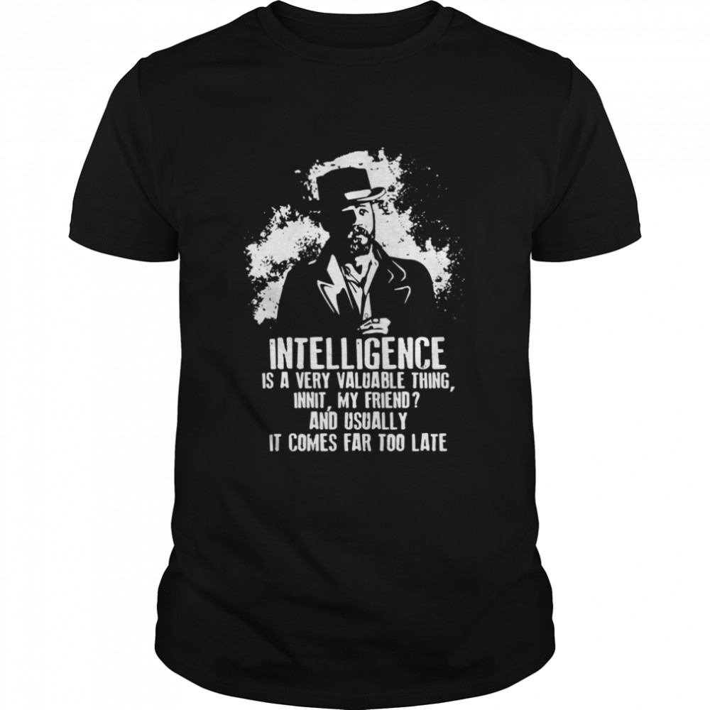 Intelligence Is A Very Valuable Thing Innit My Friend Peaky Blinders Alfie shirt