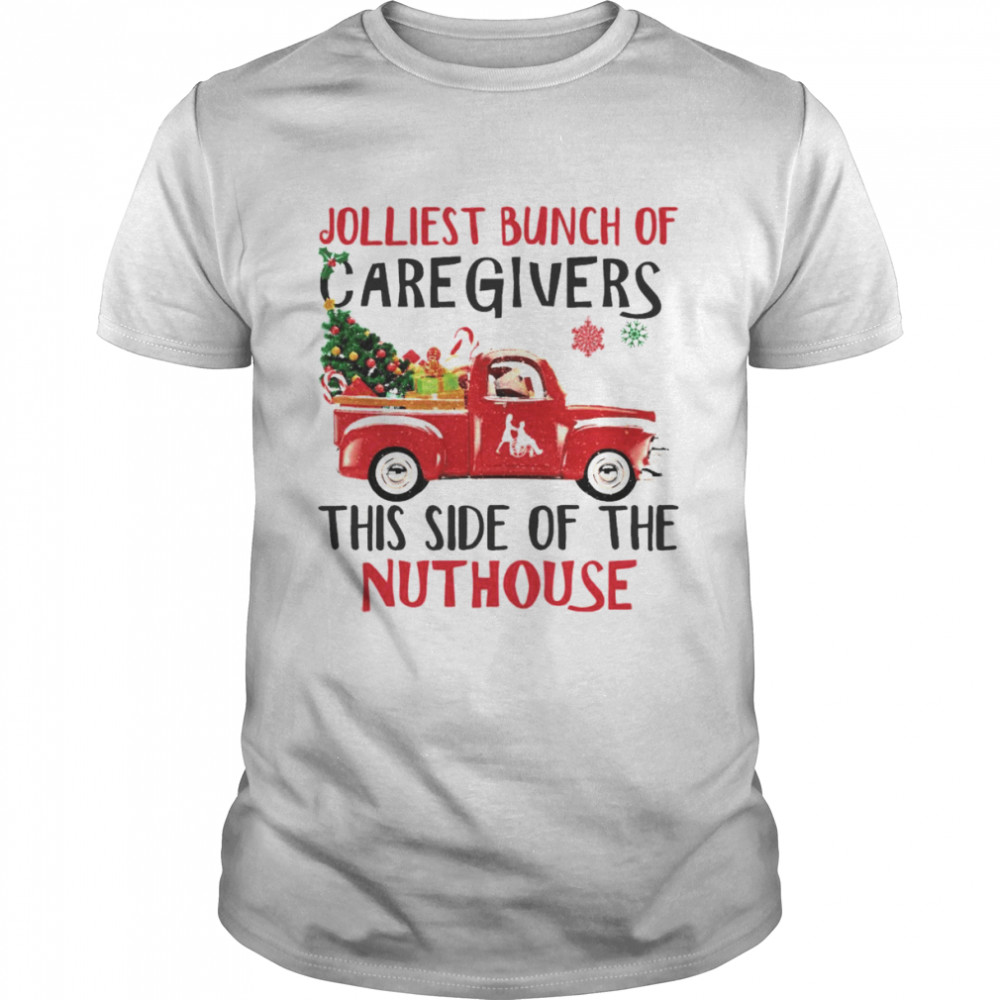 Jolliest Bunch of Caregivers this side fthe Nuthouse Merry Christmas shirt
