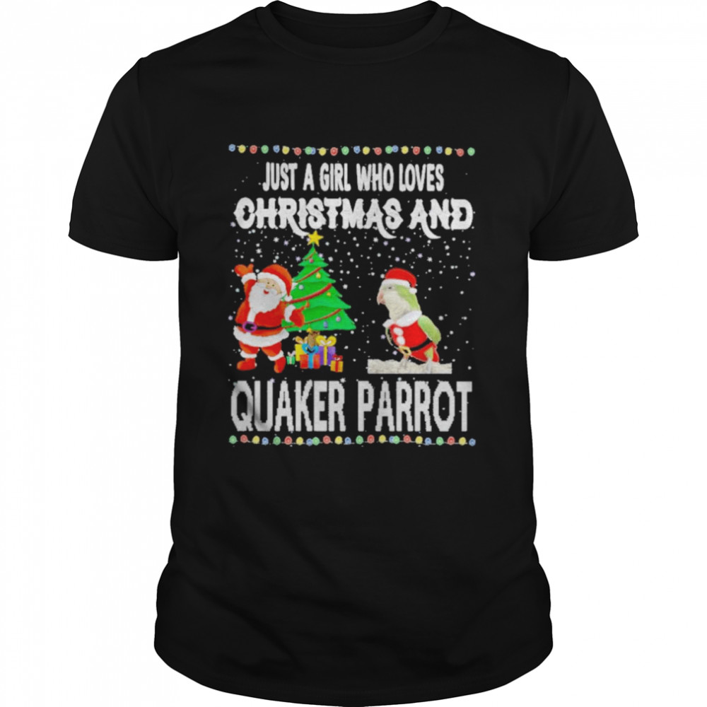 Just a girl who loves Christmas and quaker parrot shirt