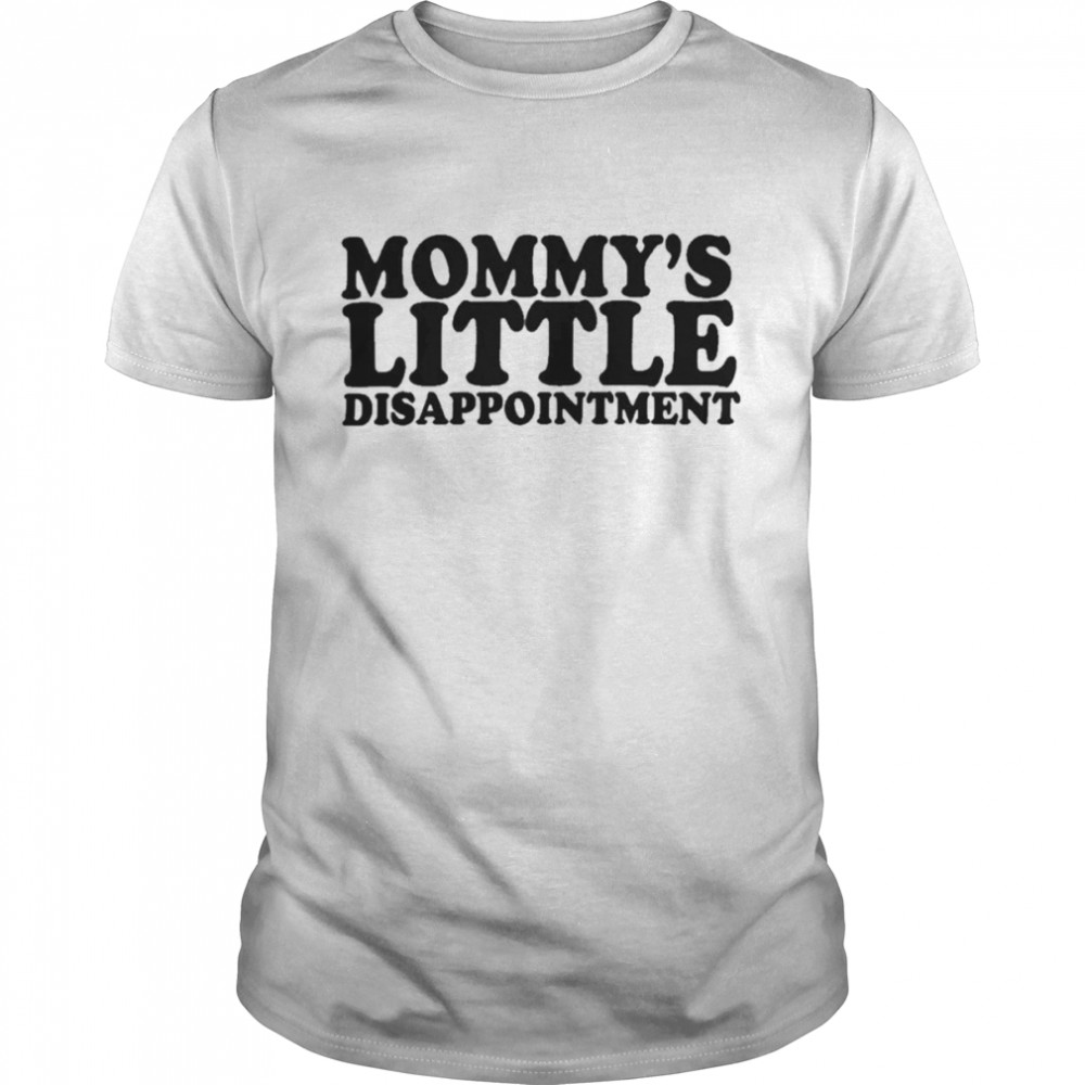 Mommy’s Little Disappointment shirt