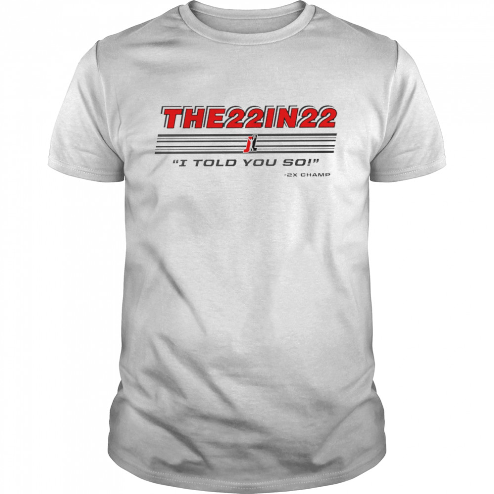 The 22 in 22 I told you so Champion shirt