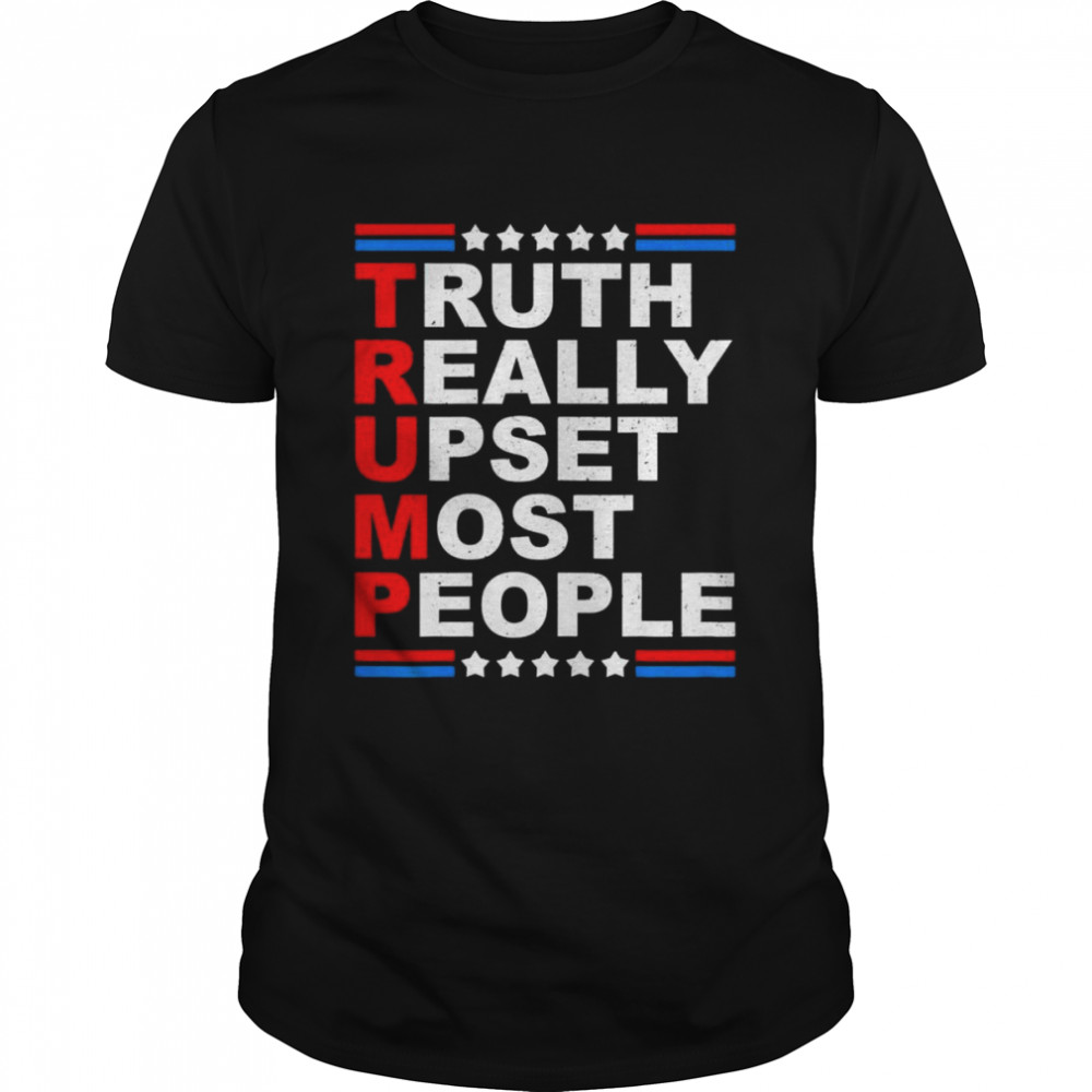 Trump truth really upset most people 2024 shirt