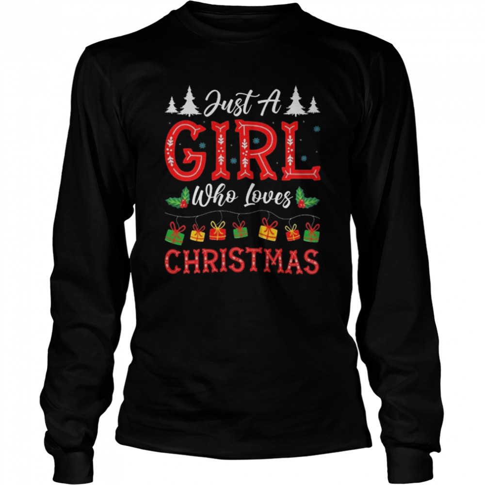 ust A Girl Who Loves Christmas 2022 shirt Long Sleeved T-shirt