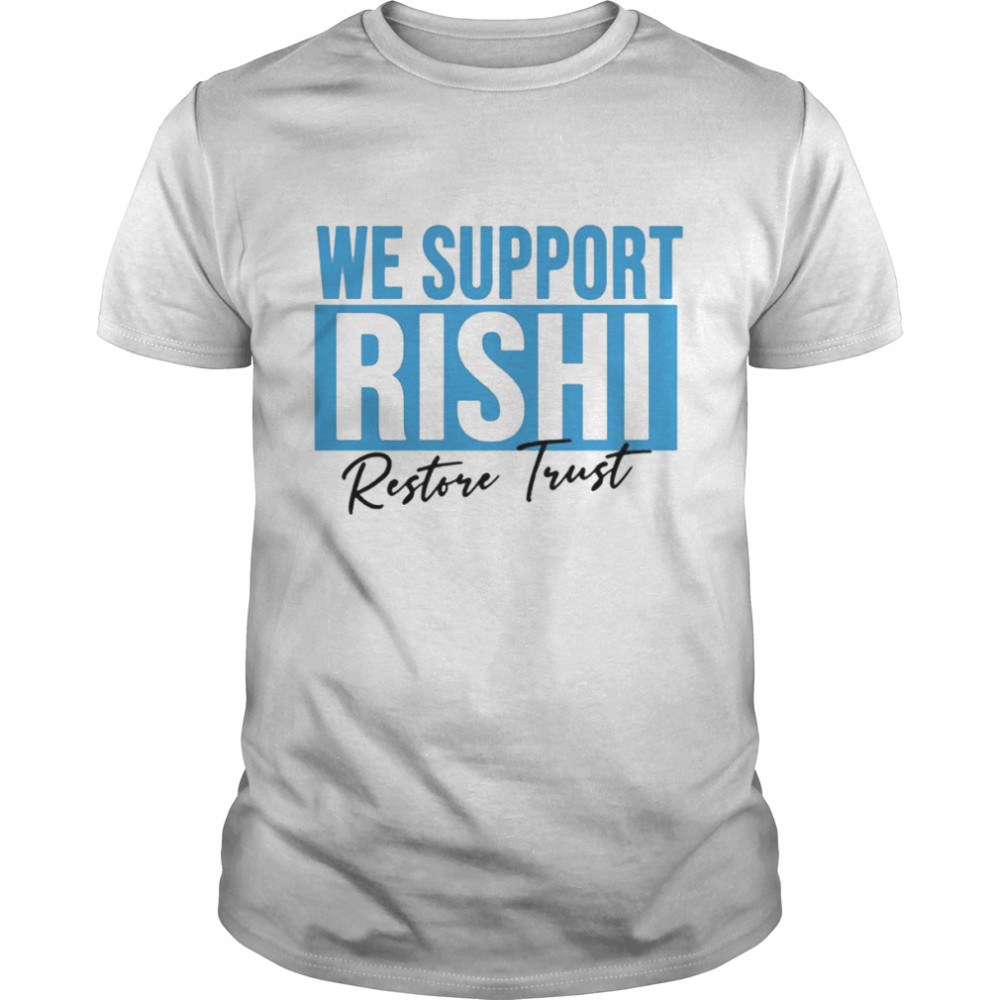 We Support Rishi Sunak Edit Restore Trust shirt