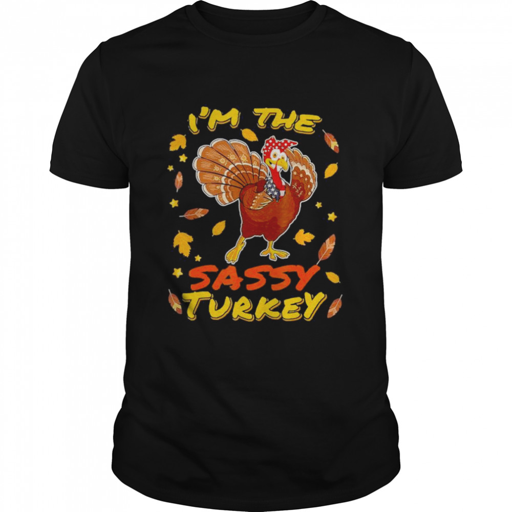 I’m the Sassy Turkey Matching Family Thanksgiving Day Party 2022 T- Classic Men's T-shirt