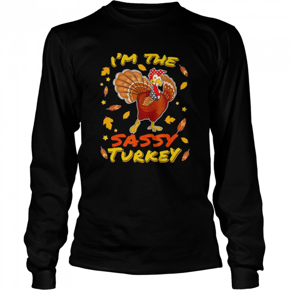 I’m the Sassy Turkey Matching Family Thanksgiving Day Party 2022 T- Long Sleeved T-shirt