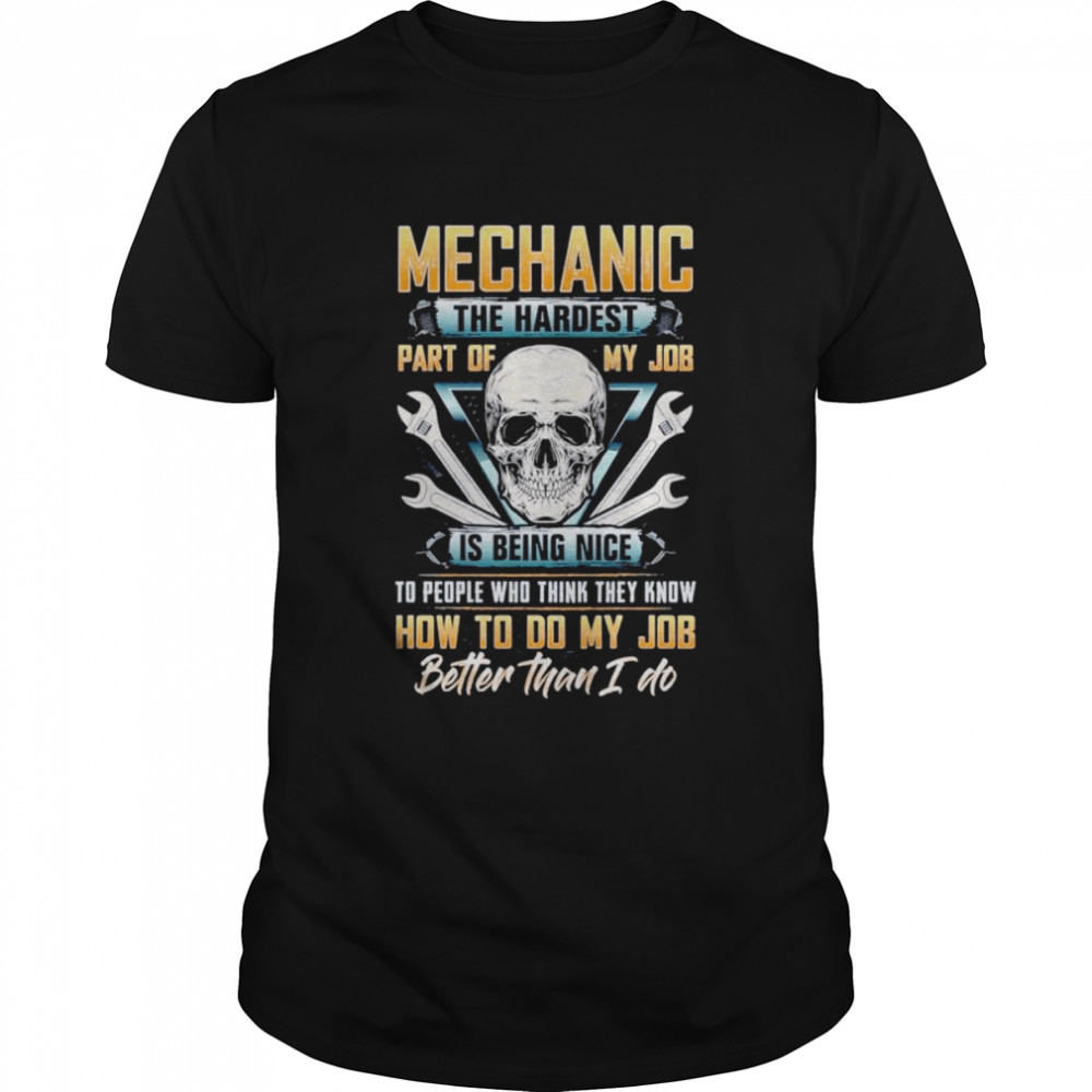 Mechanic The Hardest Part Of My Job Is Being Nice Skull Classic Men's T-shirt