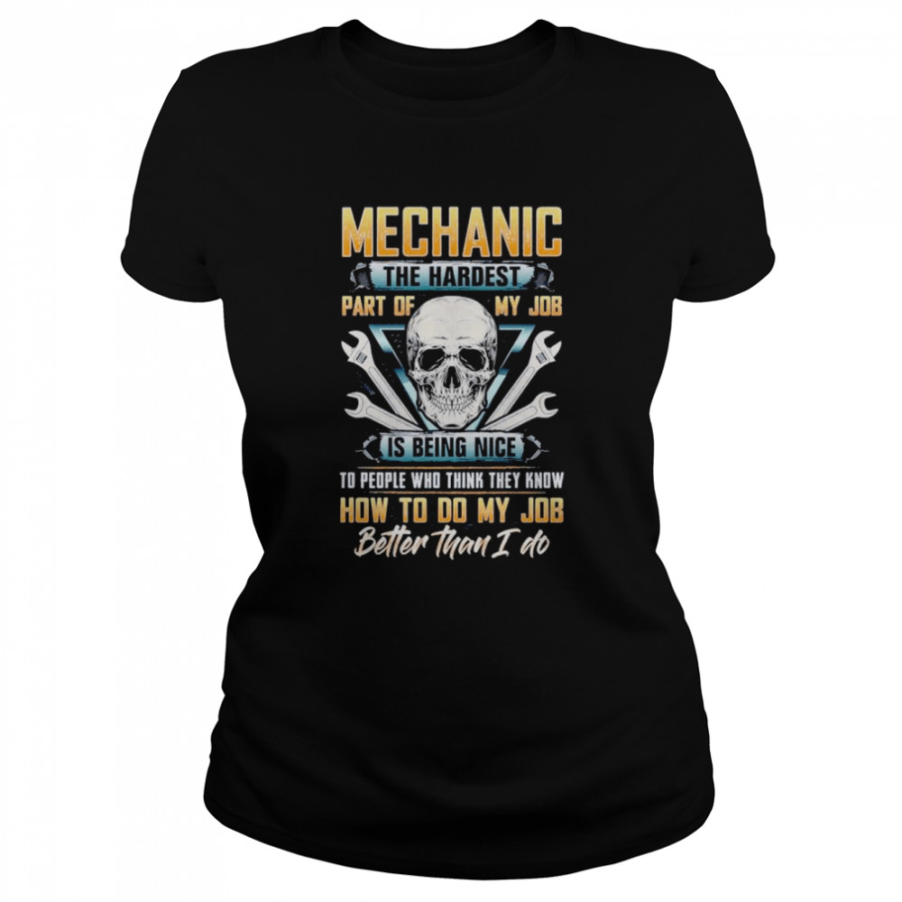 Mechanic The Hardest Part Of My Job Is Being Nice Skull Classic Women's T-shirt