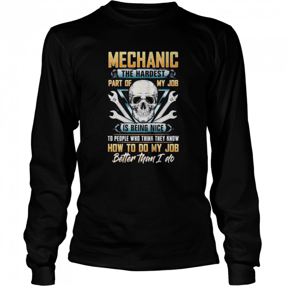 Mechanic The Hardest Part Of My Job Is Being Nice Skull Long Sleeved T-shirt