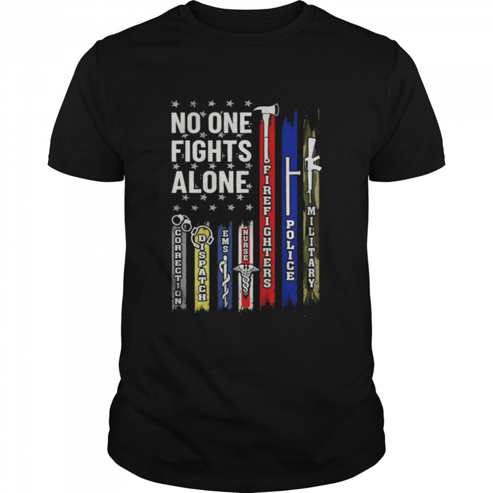 No One Fights Alone Corrections Dispatch Ems Nurse Firefighter Police Military Classic Men's T-shirt