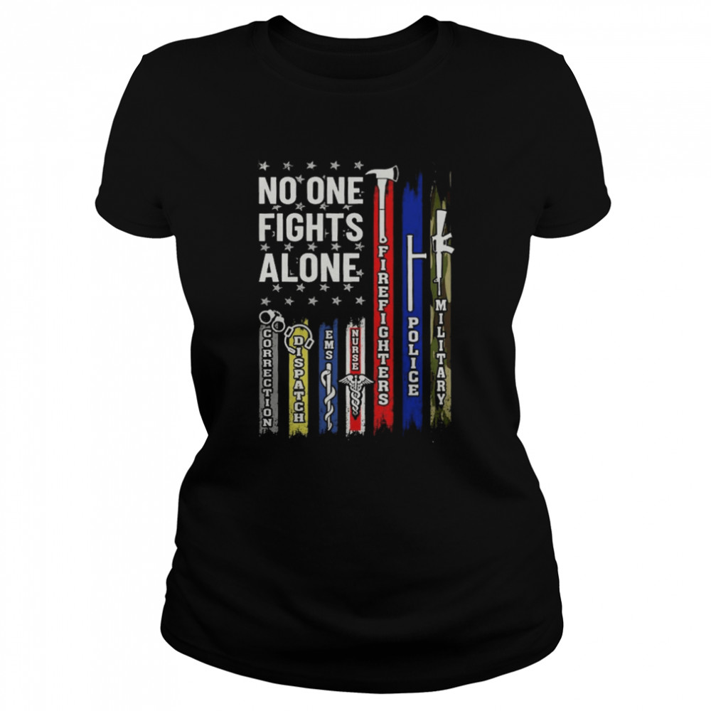 No One Fights Alone Corrections Dispatch Ems Nurse Firefighter Police Military Classic Women's T-shirt