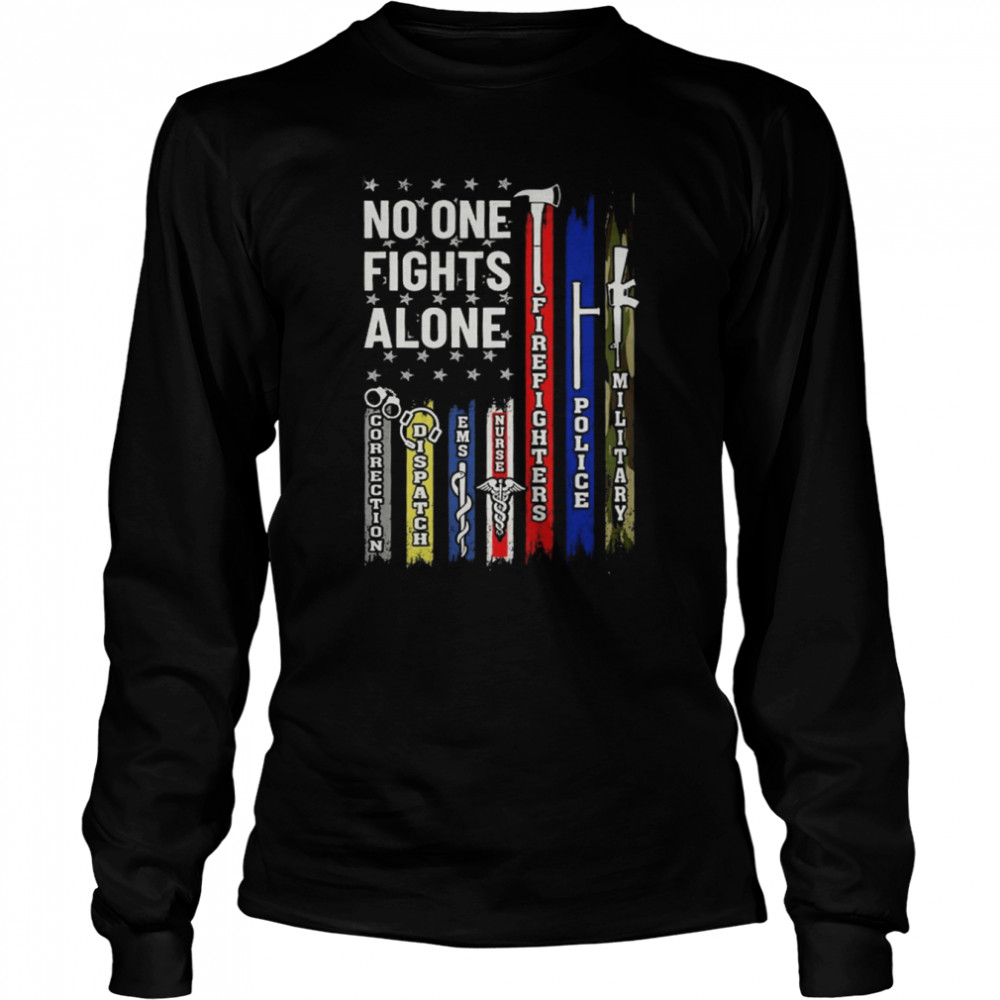 No One Fights Alone Corrections Dispatch Ems Nurse Firefighter Police Military Long Sleeved T-shirt