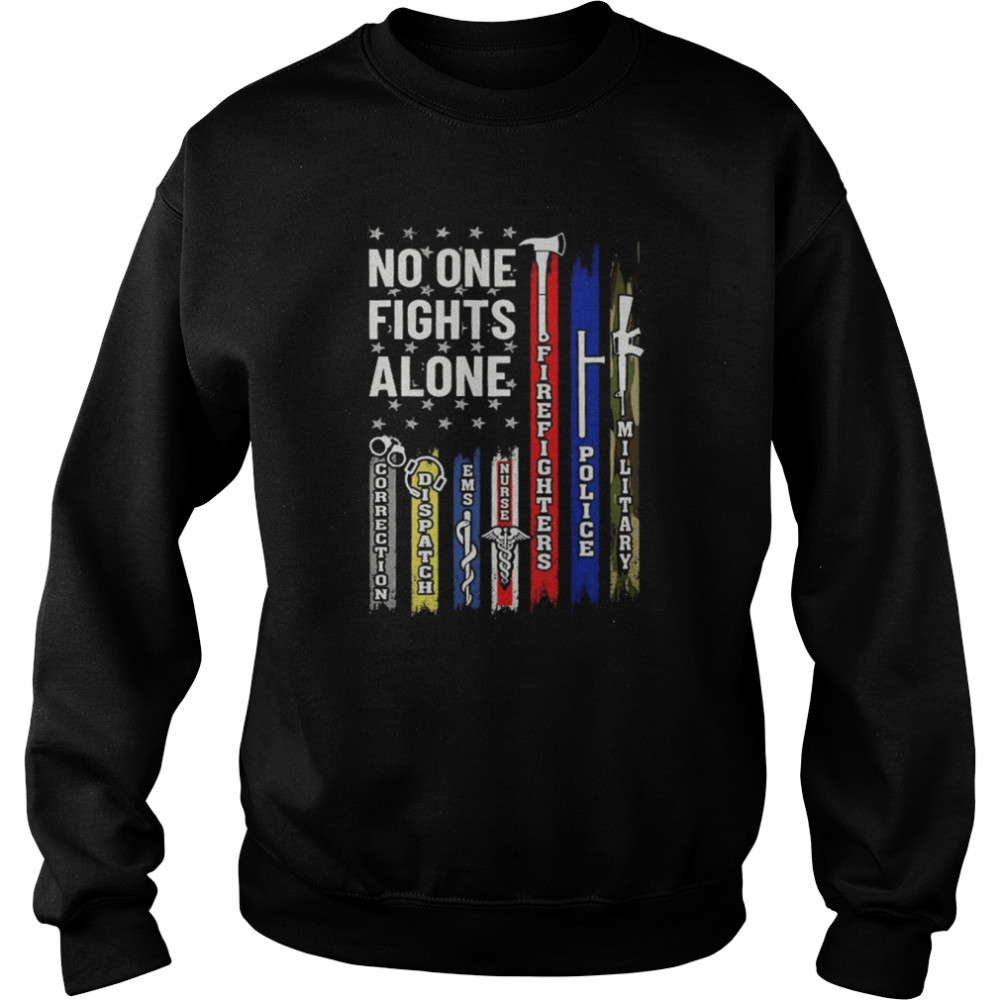 No One Fights Alone Corrections Dispatch Ems Nurse Firefighter Police Military Unisex Sweatshirt