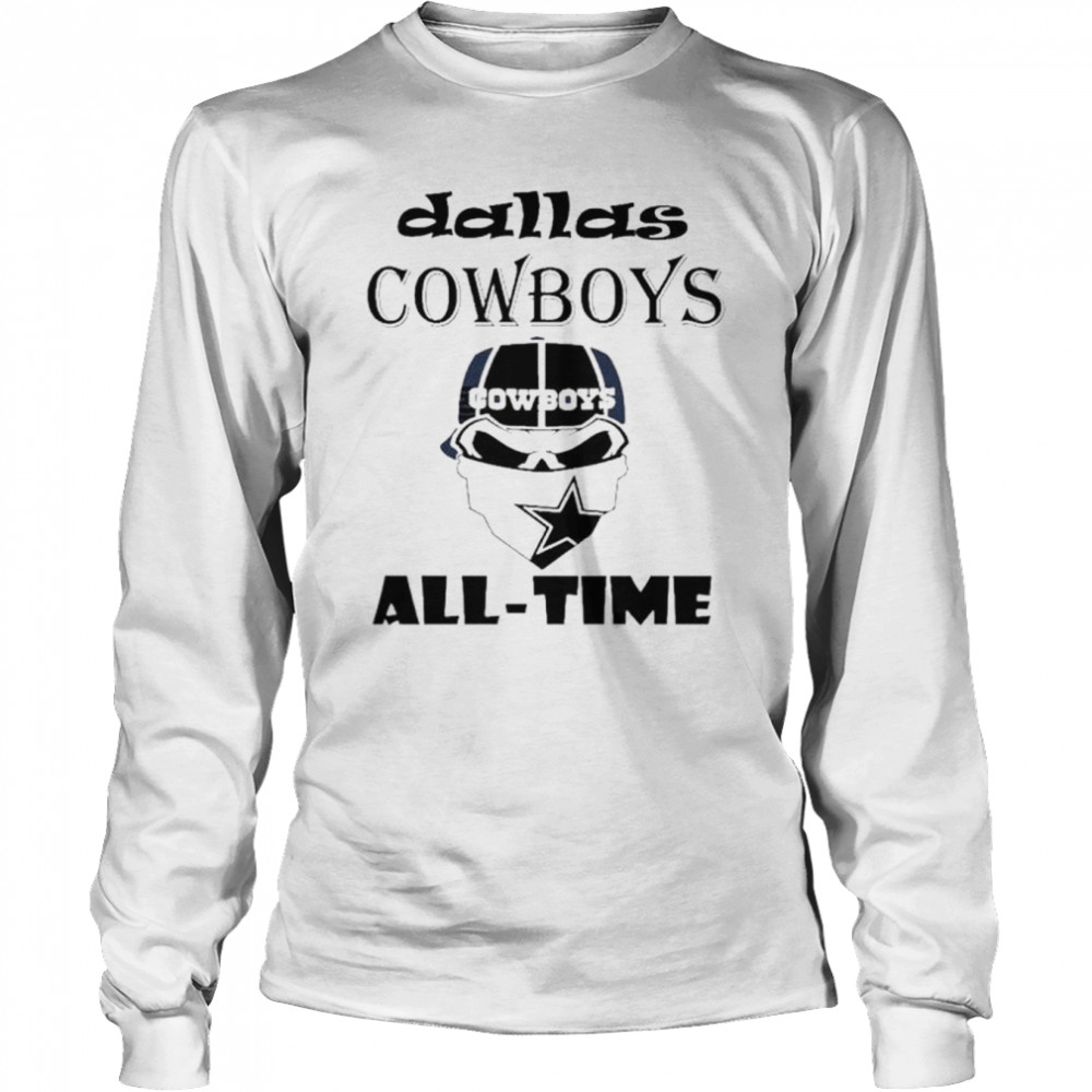 Skull Dallas Cowboys all-time 2022 shirt Long Sleeved T-shirt