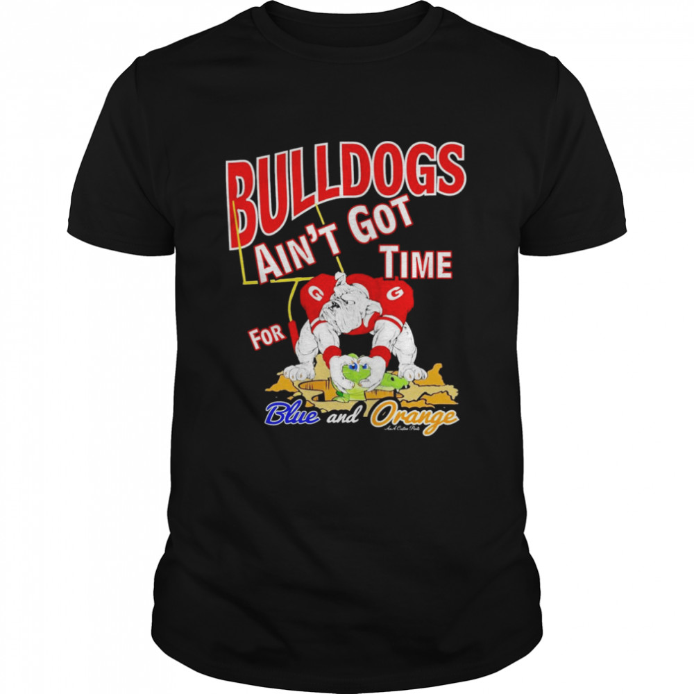 Bulldogs ain’t Time for Blue and Orange shirt