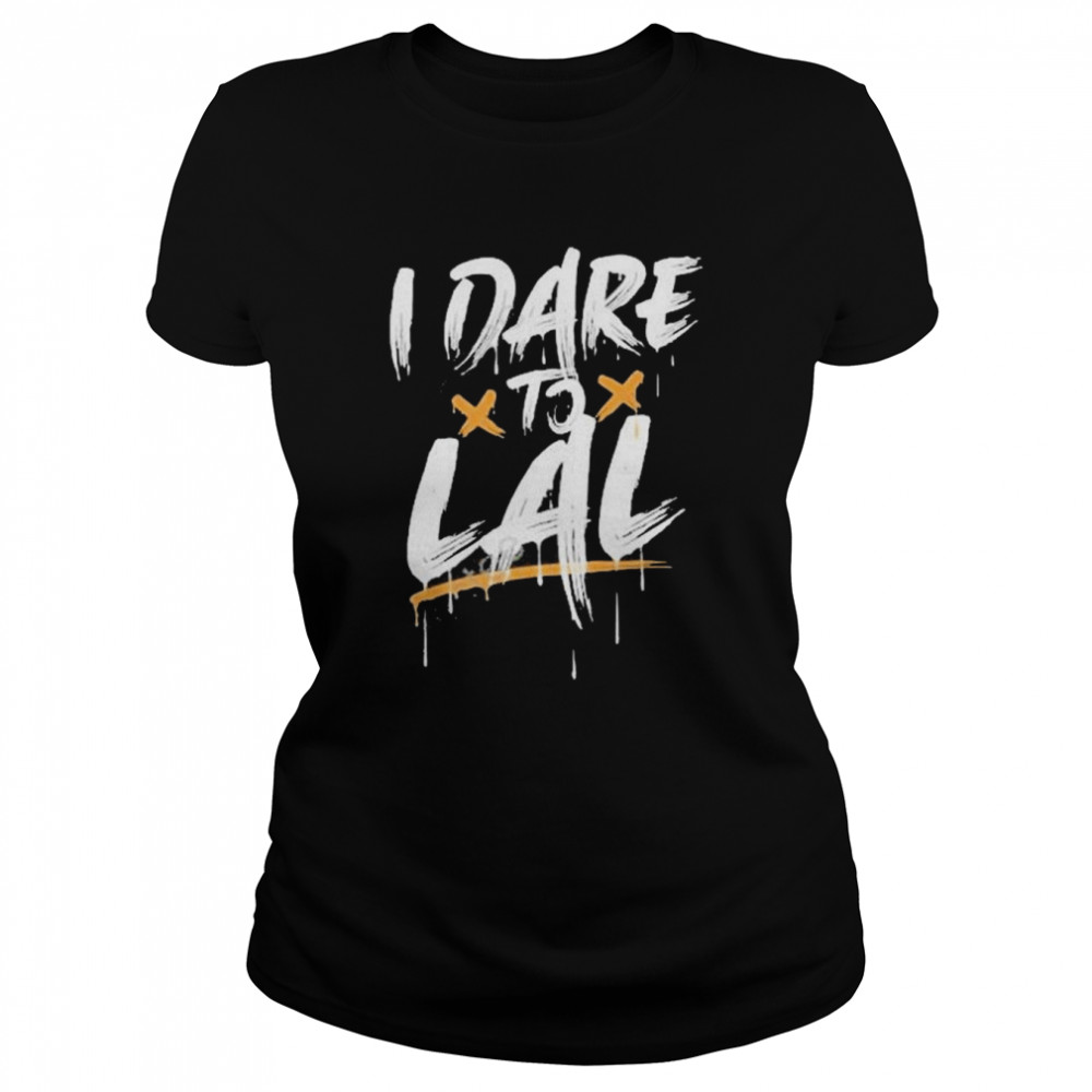 I dare to lal 2022 shirt Classic Women's T-shirt