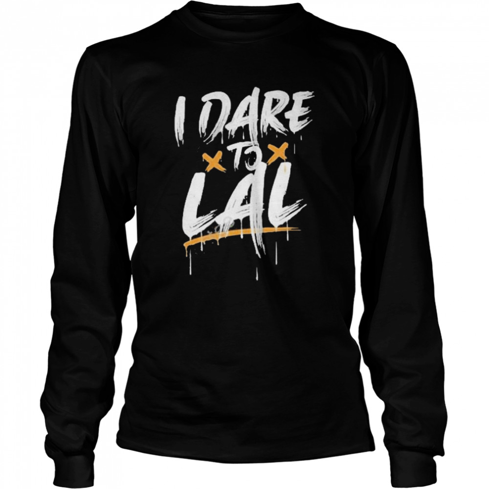 I dare to lal 2022 shirt Long Sleeved T-shirt