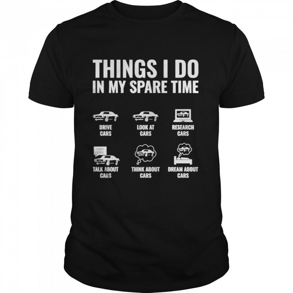 Things i do in my spare time drive cars look at cars shirt Classic Men's T-shirt