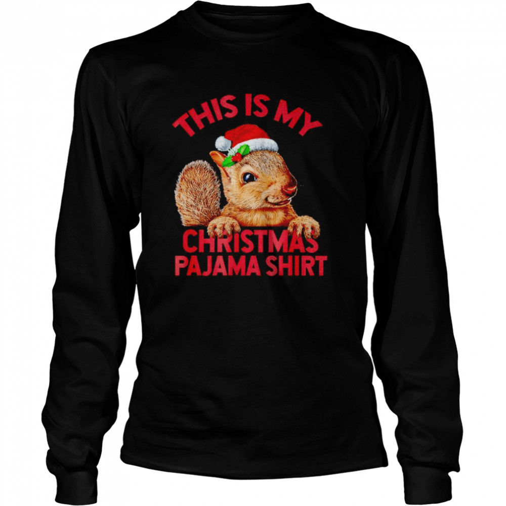 This is my squirrel Christmas pajama squirrel Xmas shirt Long Sleeved T-shirt
