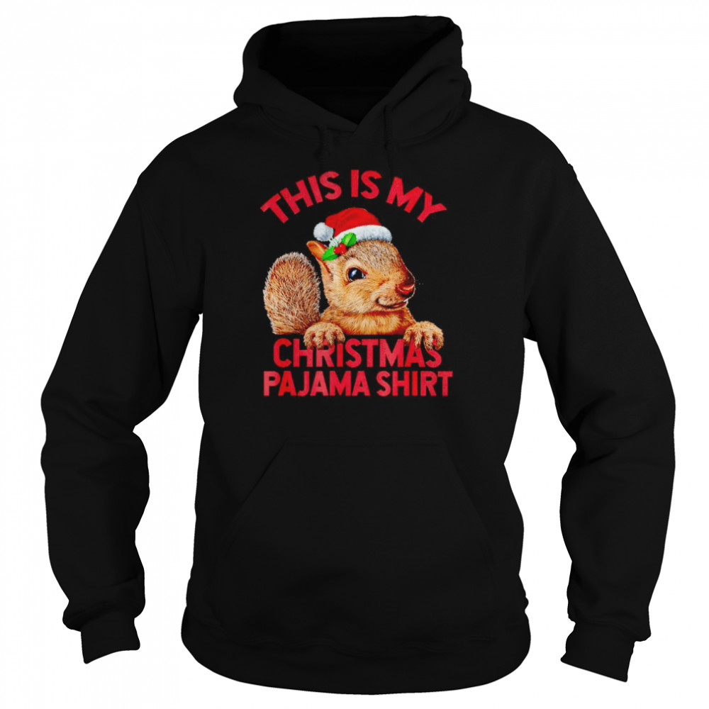 This is my squirrel Christmas pajama squirrel Xmas shirt Unisex Hoodie