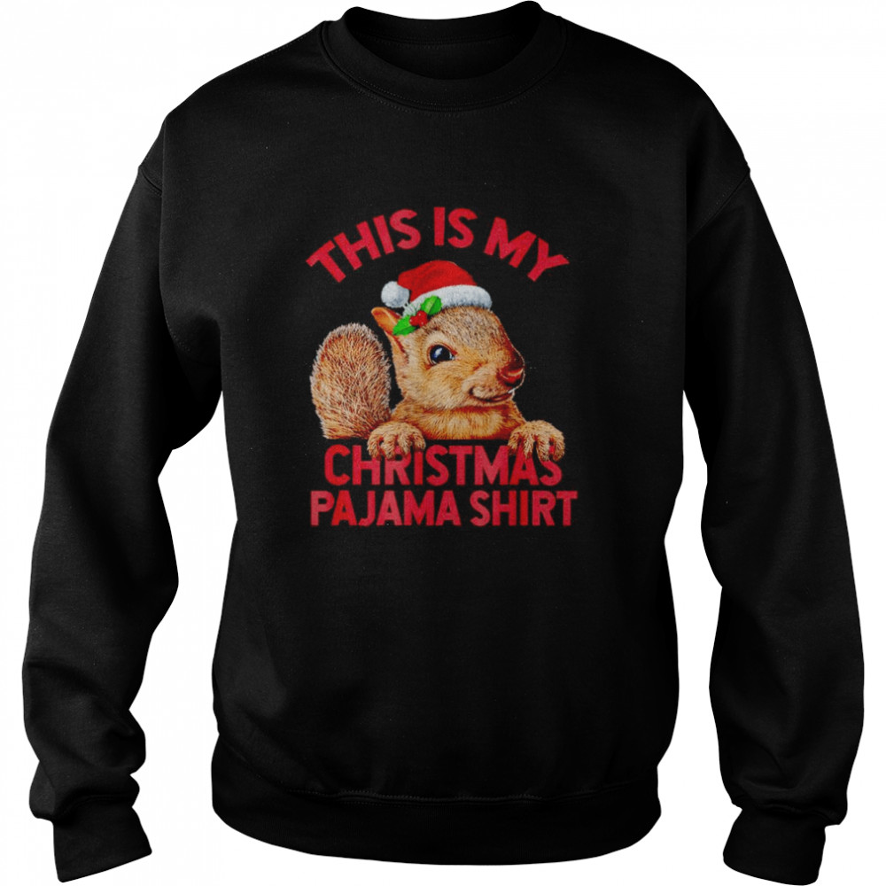 This is my squirrel Christmas pajama squirrel Xmas shirt Unisex Sweatshirt