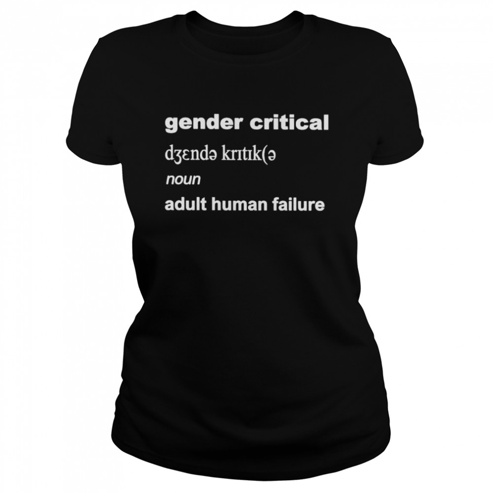 Gender critical noun adult human failure shirt Classic Women's T-shirt