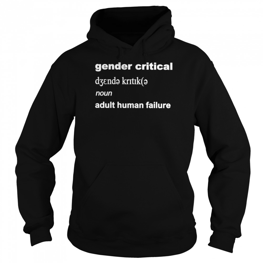 Gender critical noun adult human failure shirt Unisex Hoodie