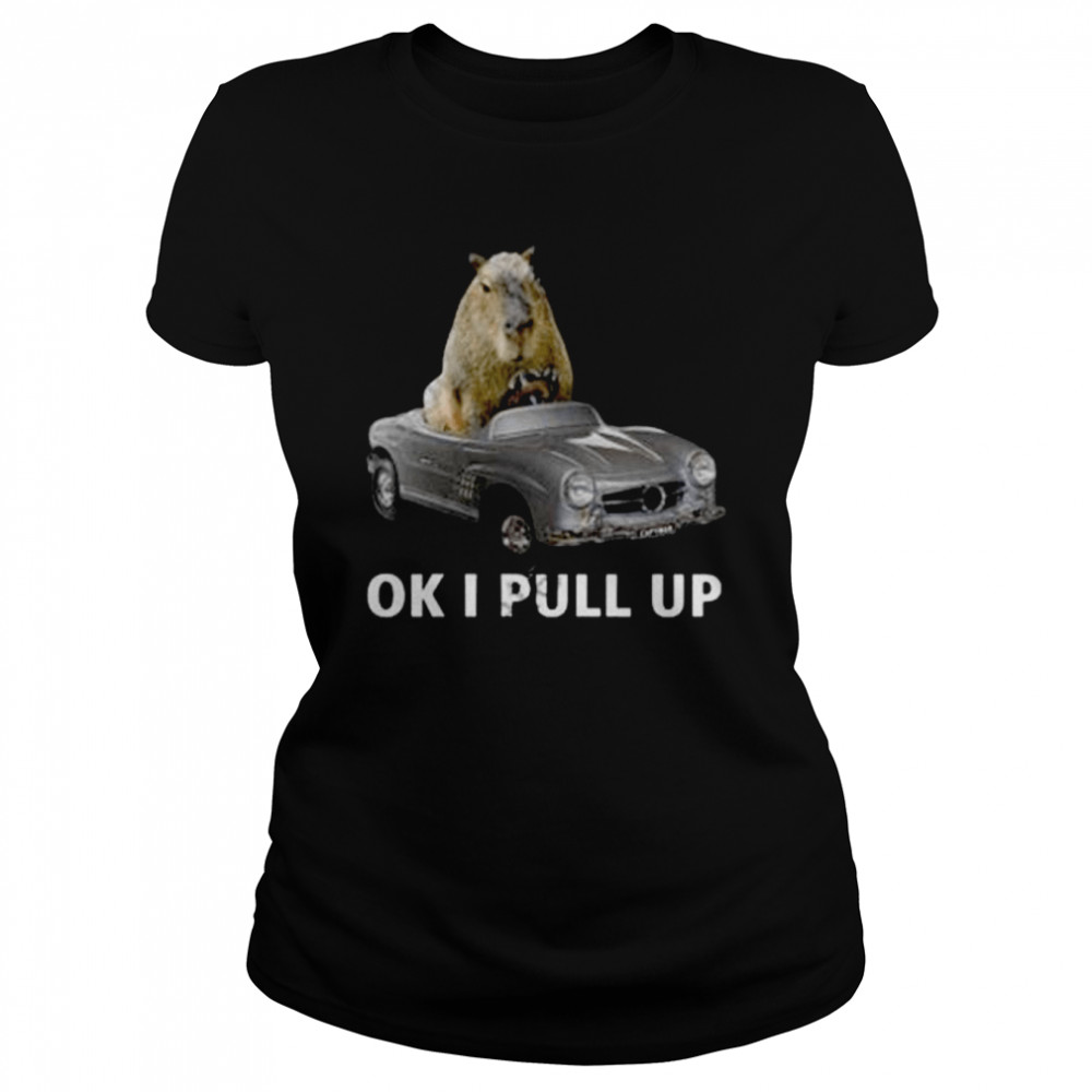 Capy Car Ok I Pull Up shirt Classic Women's T-shirt