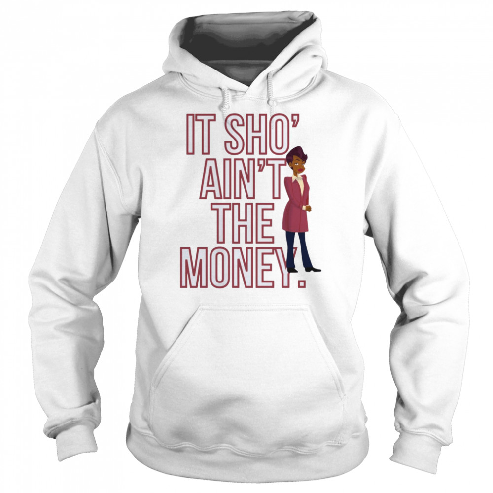 It Sho’ Ain’t The Money Barbara Howard shirt Unisex Hoodie