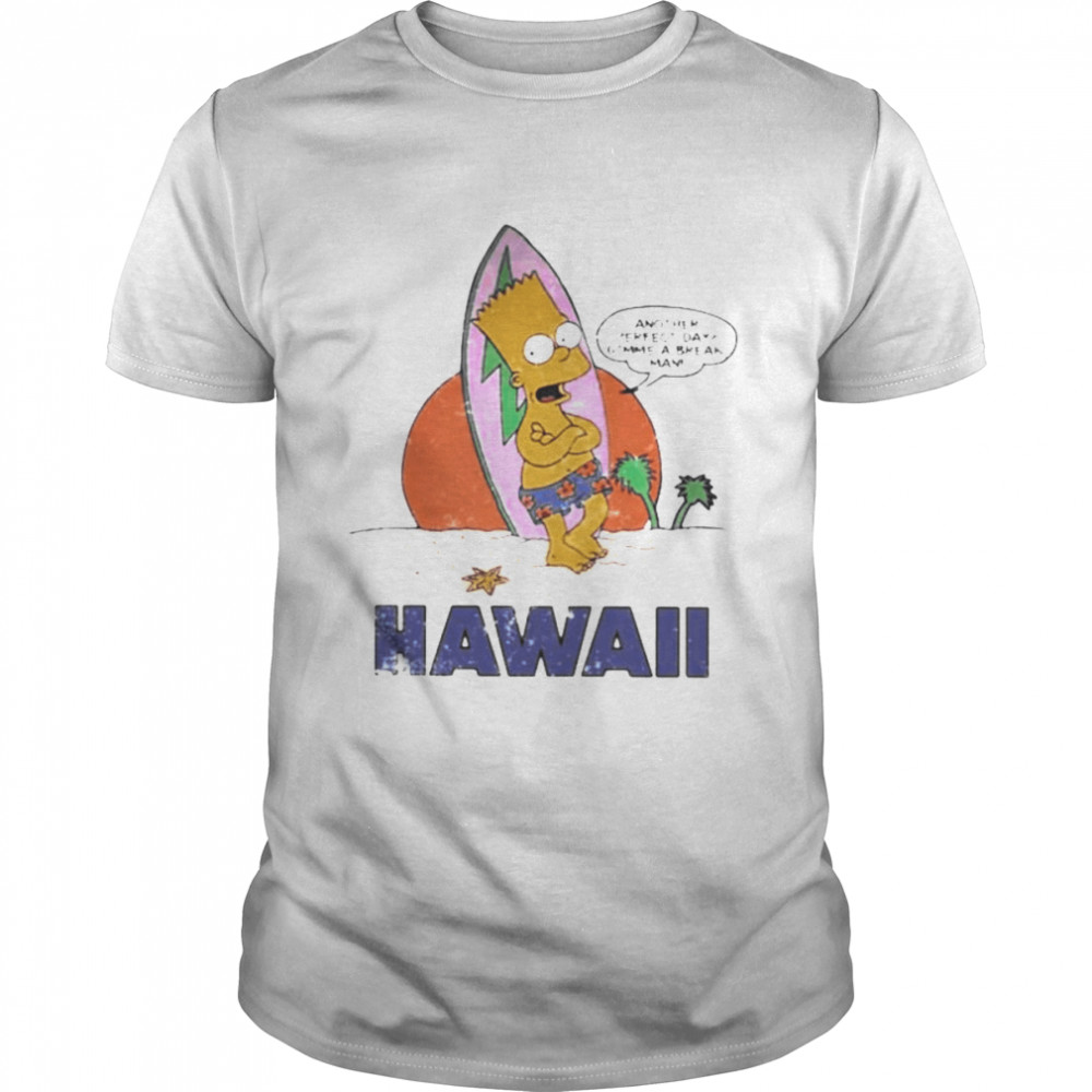 Another perfect day gimme a break man Hawaii Bart Simpson shirt Classic Men's T-shirt