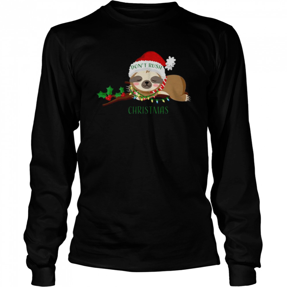 Don’t Rush Christmas Cute Sloth shirt Long Sleeved T-shirt