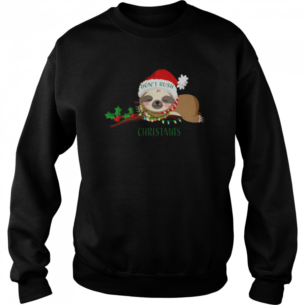 Don’t Rush Christmas Cute Sloth shirt Unisex Sweatshirt